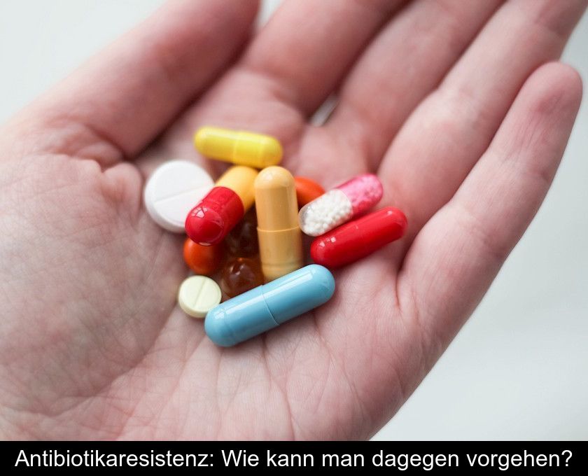 Antibiotikaresistenz: Wie Kann Man Dagegen Vorgehen?