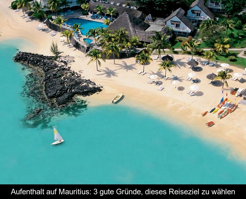 Aufenthalt Auf Mauritius: 3 Gute Gründe, Dieses Reiseziel Zu Wählen