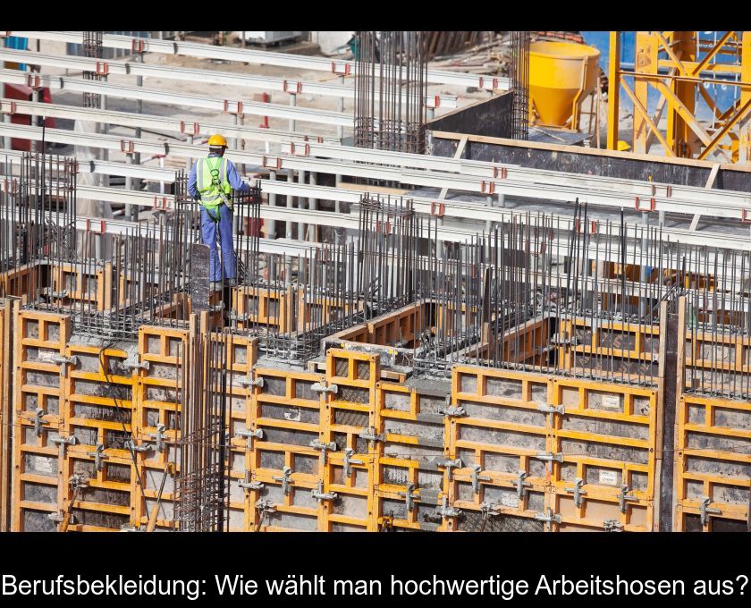 Berufsbekleidung: Wie Wählt Man Hochwertige Arbeitshosen Aus?