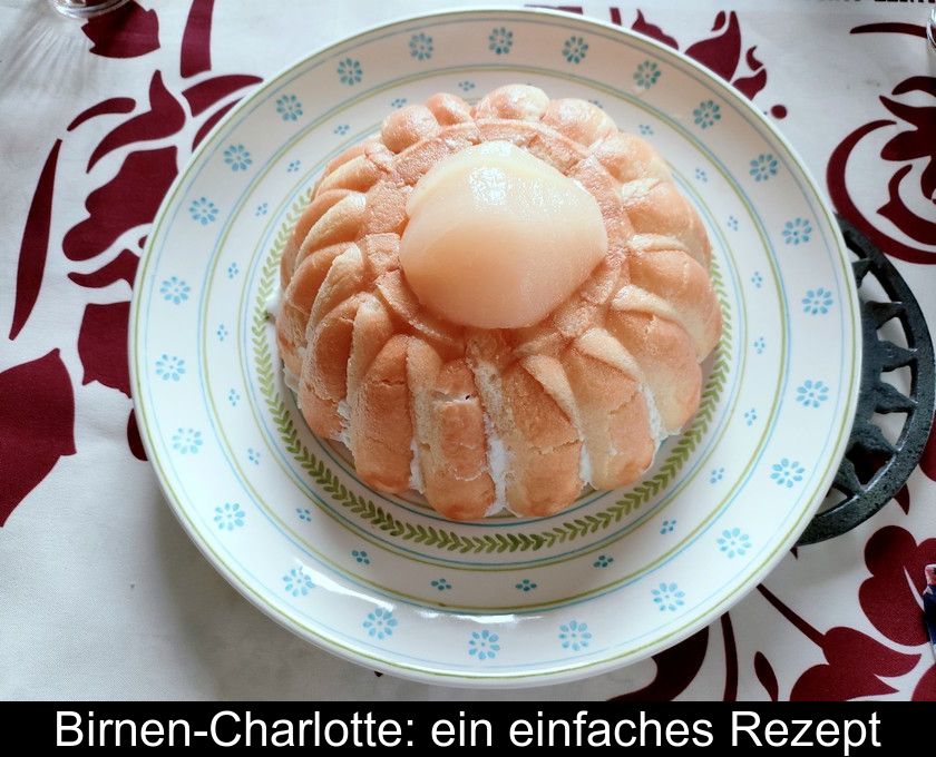 Birnen-charlotte: Ein Einfaches Rezept