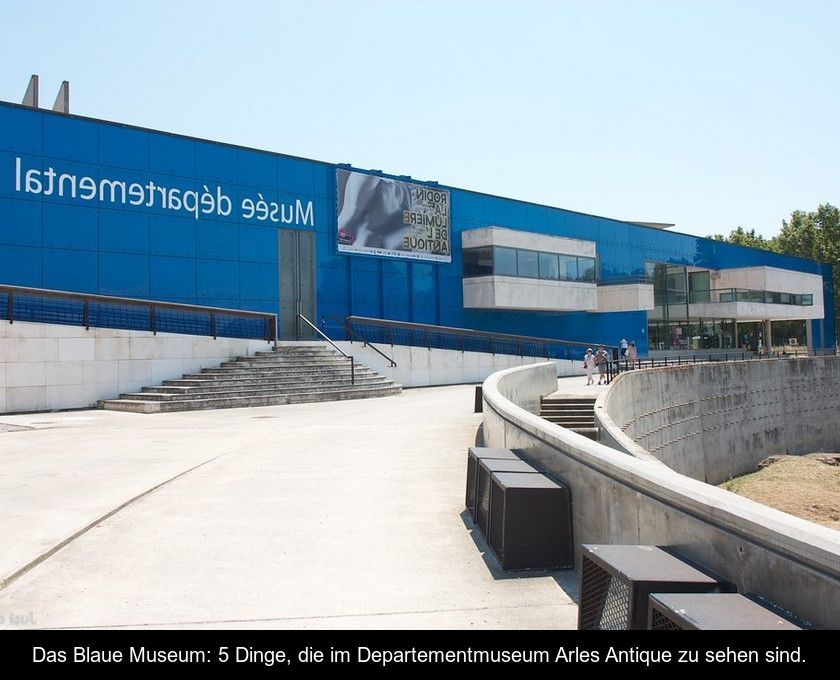 Das Blaue Museum: 5 Dinge, Die Im Departementmuseum Arles Antique Zu Sehen Sind.