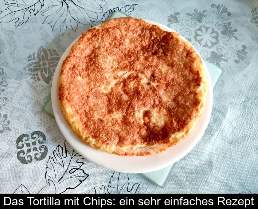 Das Tortilla Mit Chips: Ein Sehr Einfaches Rezept