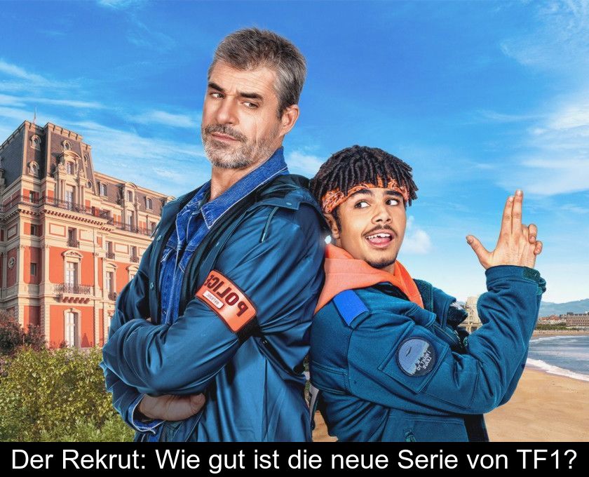 Der Rekrut: Wie Gut Ist Die Neue Serie Von Tf1?