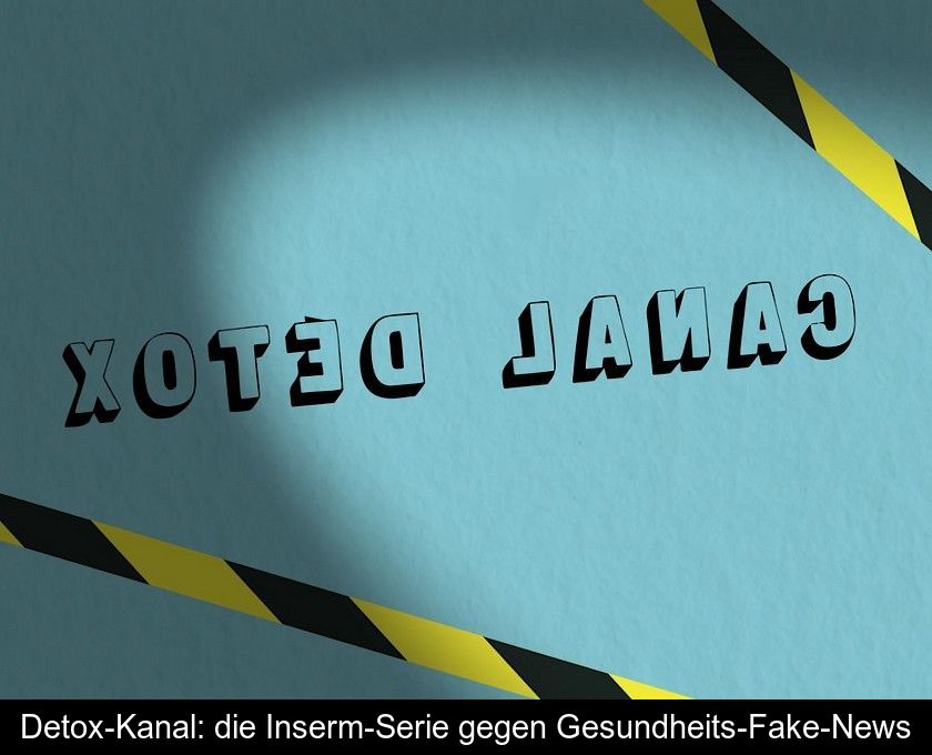 Detox-kanal: Die Inserm-serie Gegen Gesundheits-fake-news