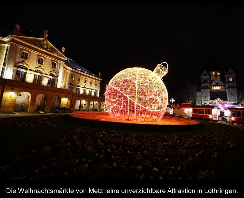 Die Weihnachtsmärkte Von Metz: Eine Unverzichtbare Attraktion In Lothringen.