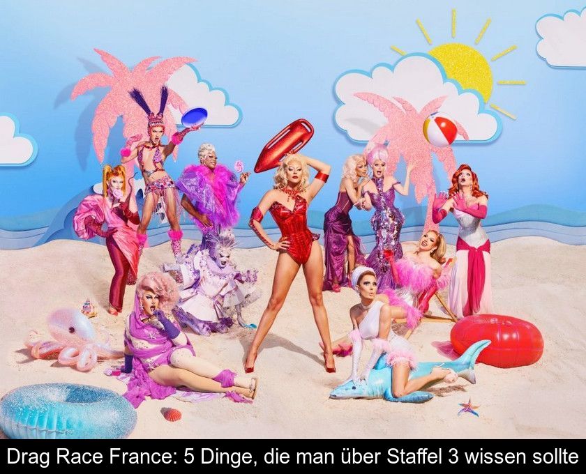 Drag Race France: 5 Dinge, Die Man über Staffel 3 Wissen Sollte