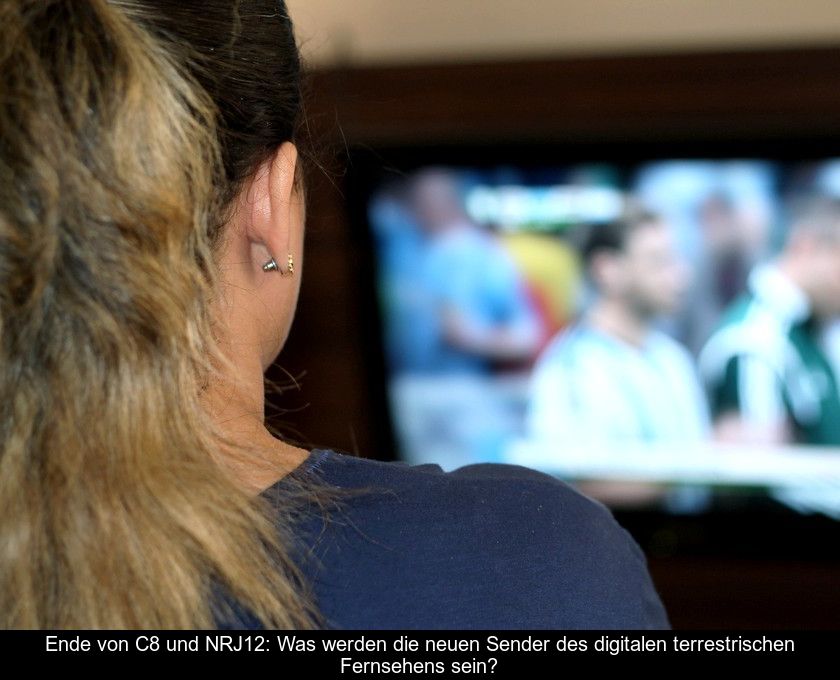 Ende Von C8 Und Nrj12: Was Werden Die Neuen Sender Des Digitalen Terrestrischen Fernsehens Sein?