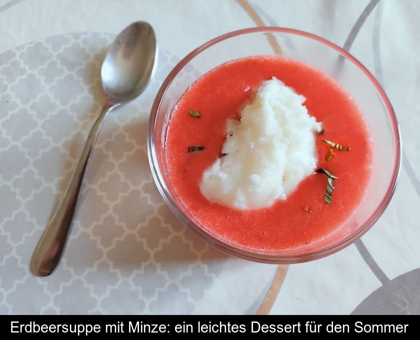 Erdbeersuppe Mit Minze: Ein Leichtes Dessert Für Den Sommer