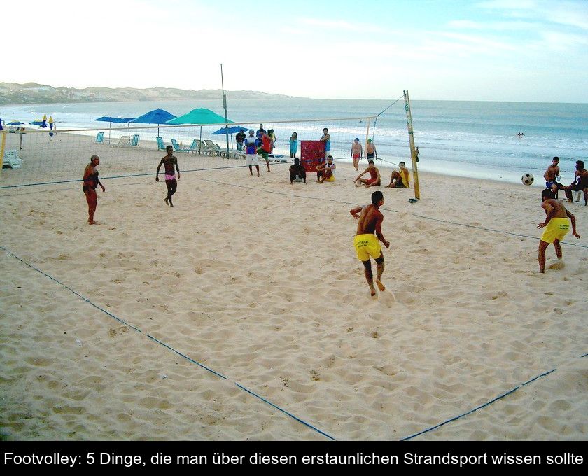 Footvolley: 5 Dinge, Die Man über Diesen Erstaunlichen Strandsport Wissen Sollte