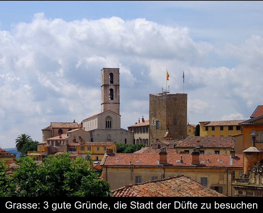 Grasse: 3 Gute Gründe, Die Stadt Der Düfte Zu Besuchen