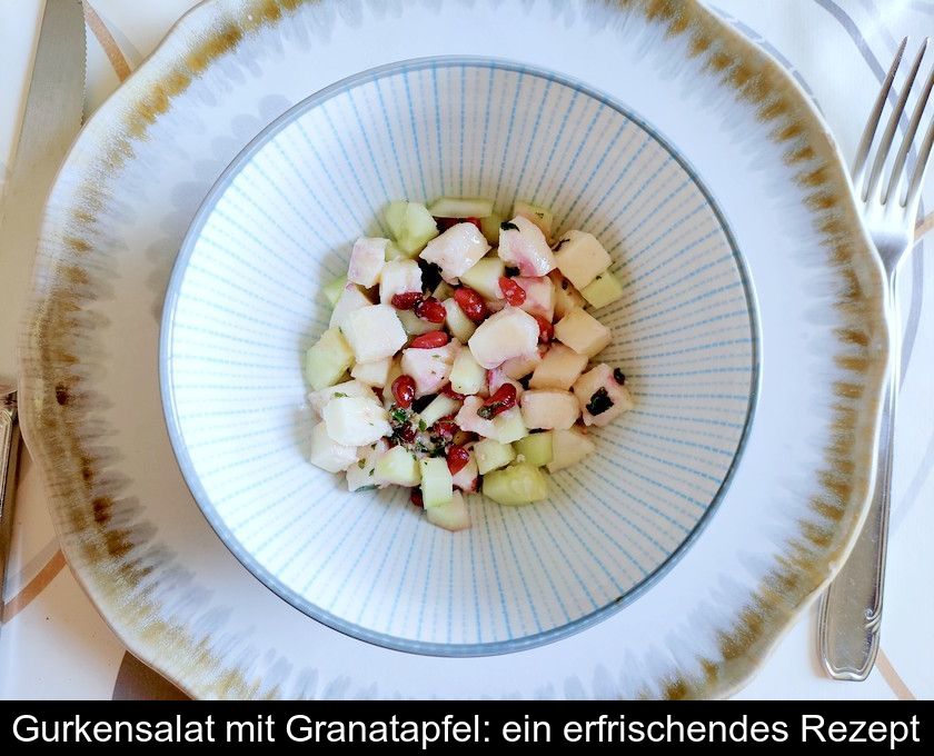 Gurkensalat Mit Granatapfel: Ein Erfrischendes Rezept