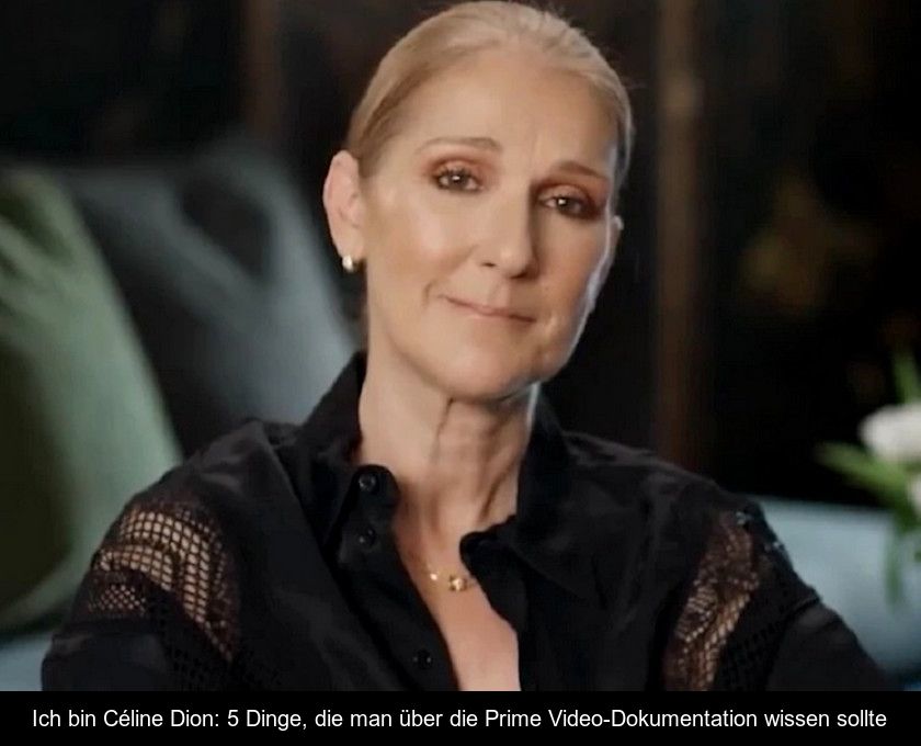 Ich Bin Céline Dion: 5 Dinge, Die Man über Die Prime Video-dokumentation Wissen Sollte