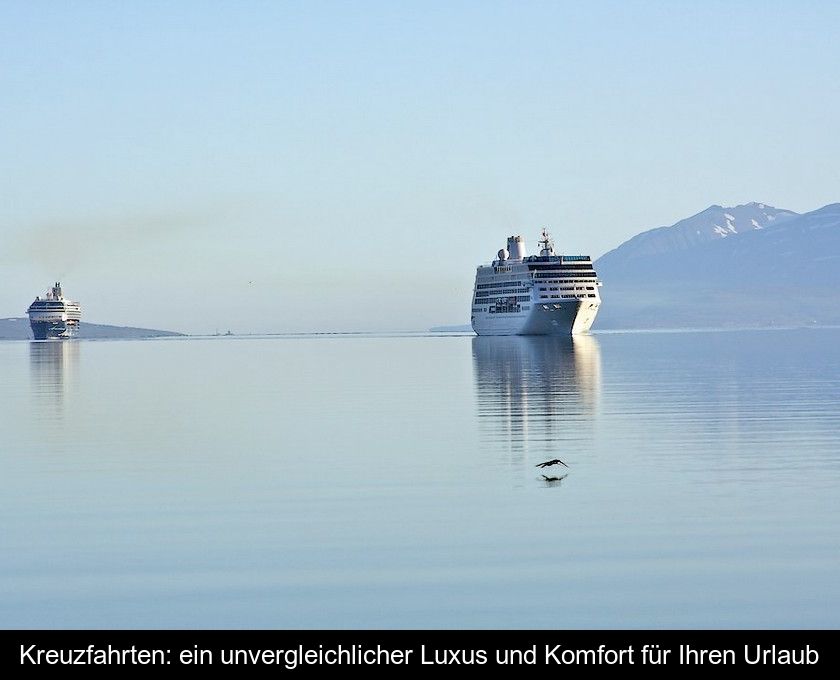 Kreuzfahrten: Ein Unvergleichlicher Luxus Und Komfort Für Ihren Urlaub