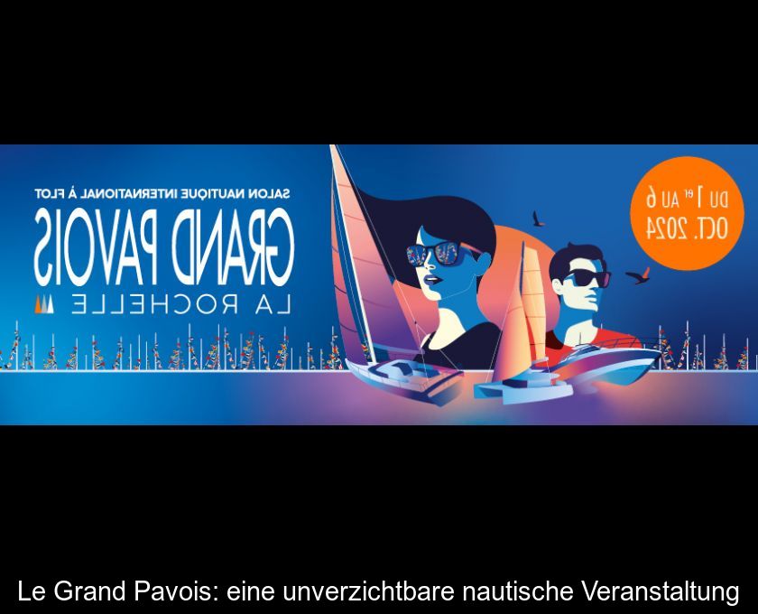 Le Grand Pavois: Eine Unverzichtbare Nautische Veranstaltung