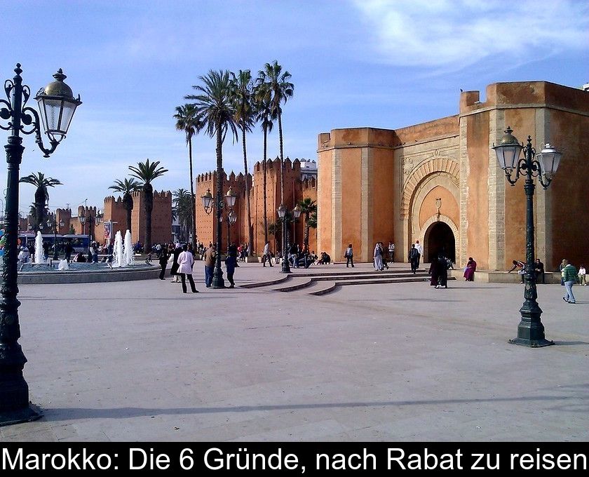 Marokko: Die 6 Gründe, Nach Rabat Zu Reisen