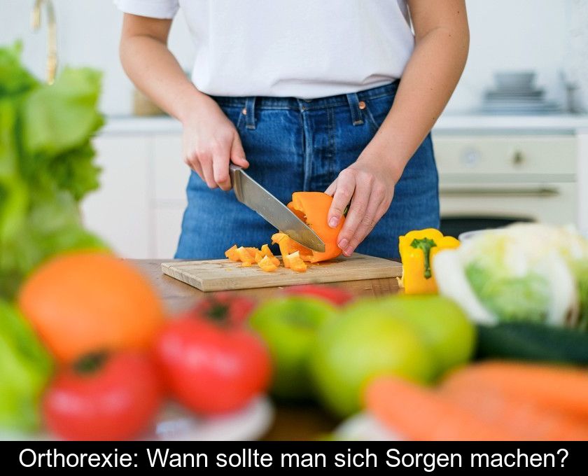 Orthorexie: Wann Sollte Man Sich Sorgen Machen?