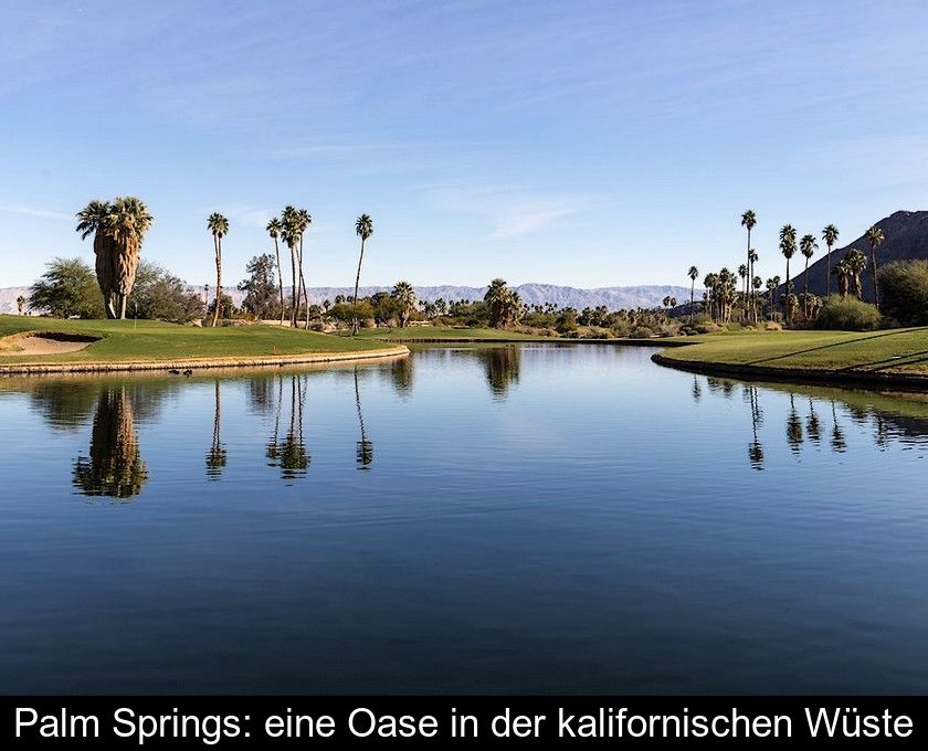 Palm Springs: Eine Oase In Der Kalifornischen Wüste