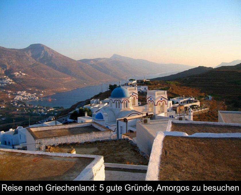 Reise Nach Griechenland: 5 Gute Gründe, Amorgos Zu Besuchen