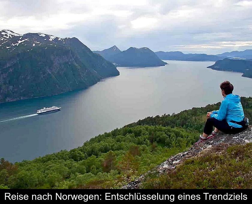 Reise Nach Norwegen: Entschlüsselung Eines Trendziels