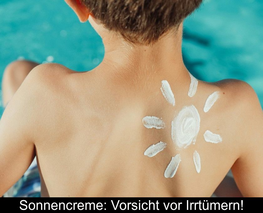 Sonnencreme: Vorsicht Vor Irrtümern!