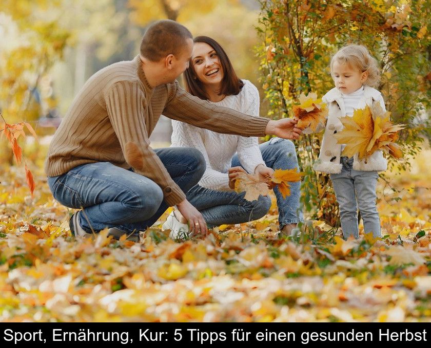 Sport, Ernährung, Kur: 5 Tipps Für Einen Gesunden Herbst