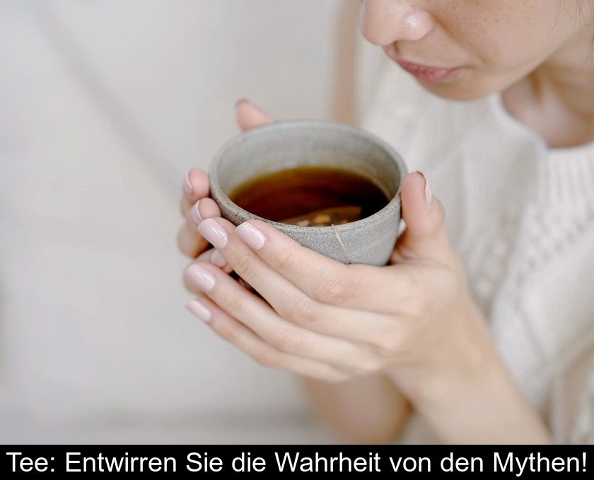 Tee: Entwirren Sie Die Wahrheit Von Den Mythen!