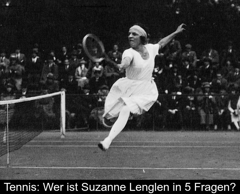 Tennis: Wer Ist Suzanne Lenglen In 5 Fragen?