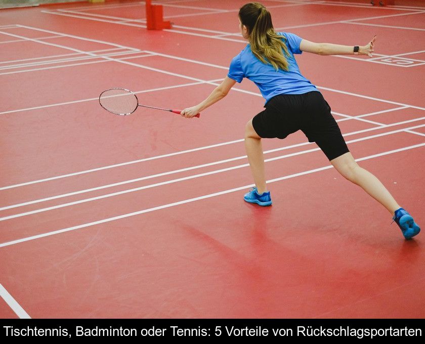 Tischtennis, Badminton Oder Tennis: 5 Vorteile Von Rückschlagsportarten