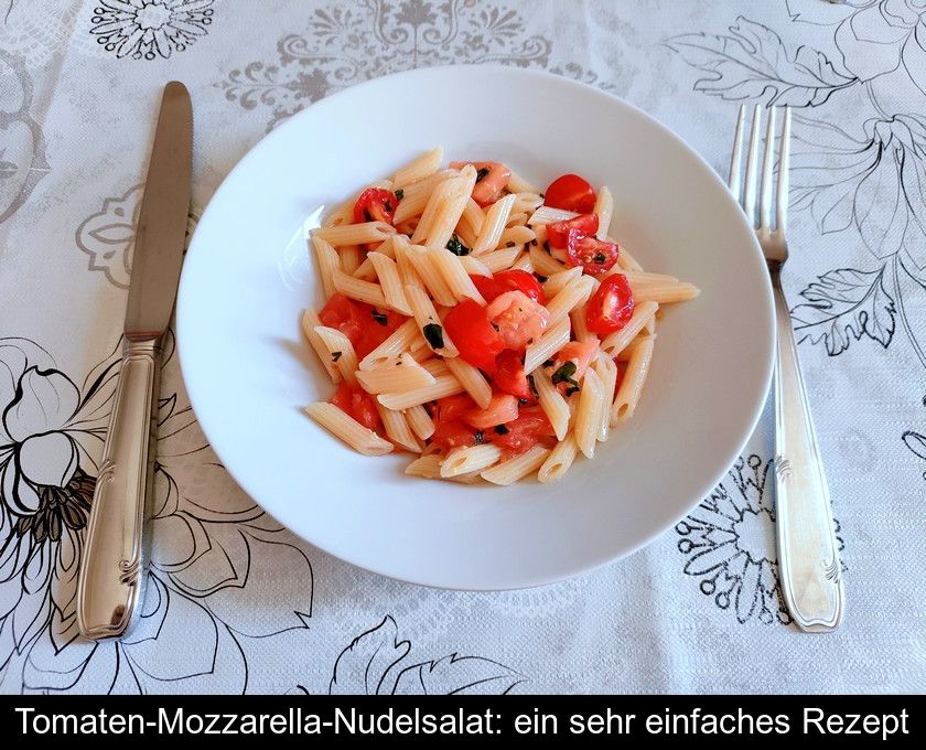 Tomaten-mozzarella-nudelsalat: Ein Sehr Einfaches Rezept