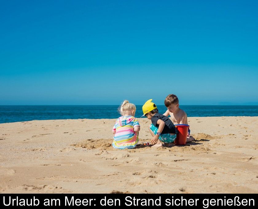 Urlaub Am Meer: Den Strand Sicher Genießen