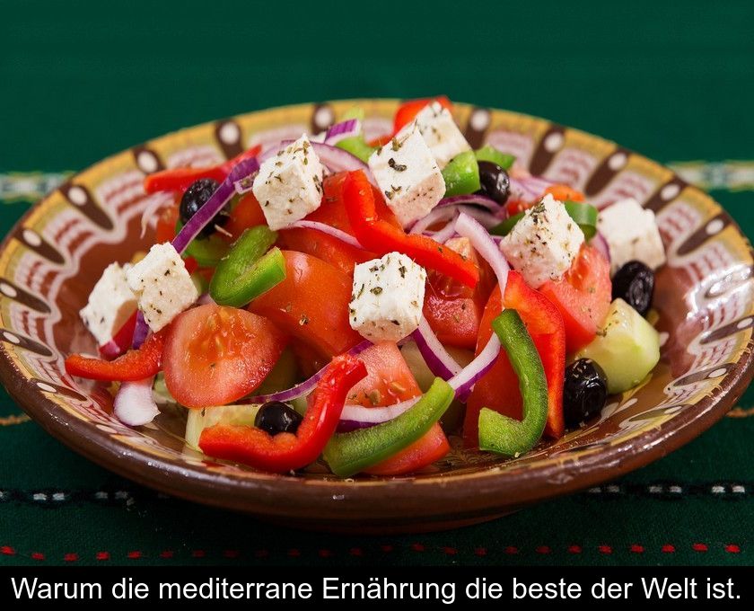 Warum Die Mediterrane Ernährung Die Beste Der Welt Ist.