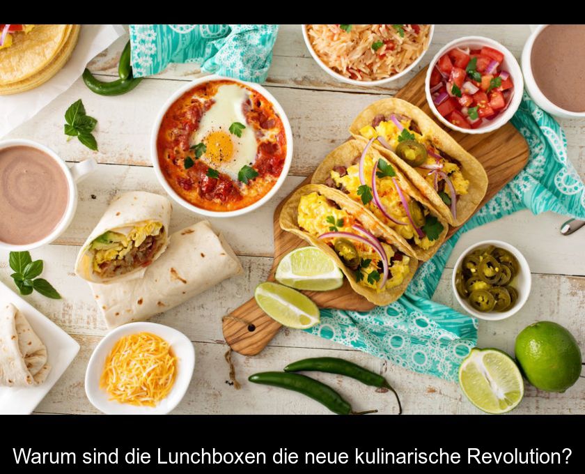 Warum Sind Die Lunchboxen Die Neue Kulinarische Revolution?