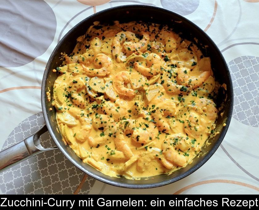 Zucchini-curry Mit Garnelen: Ein Einfaches Rezept